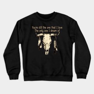 The Only One I Dream Of Bull & Feathers Crewneck Sweatshirt